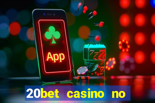 20bet casino no deposit bonus 2023