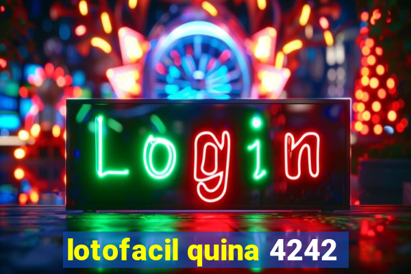 lotofacil quina 4242