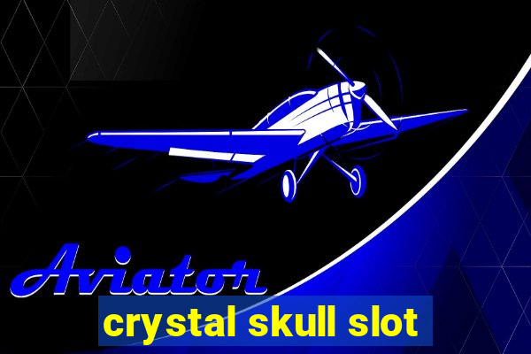 crystal skull slot