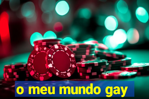 o meu mundo gay