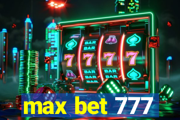 max bet 777