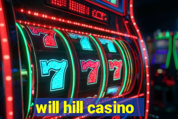 will hill casino