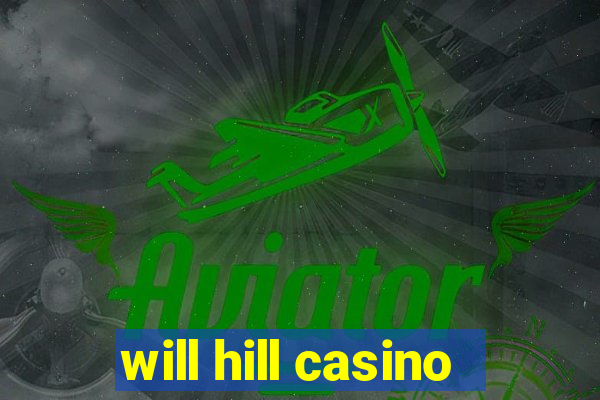 will hill casino