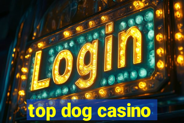 top dog casino