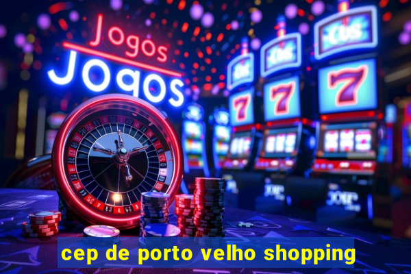 cep de porto velho shopping