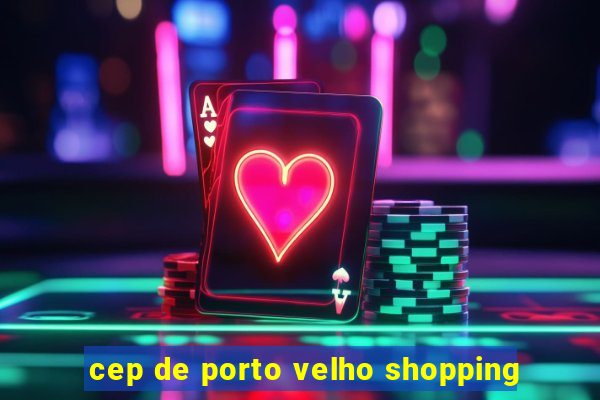 cep de porto velho shopping