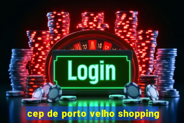 cep de porto velho shopping