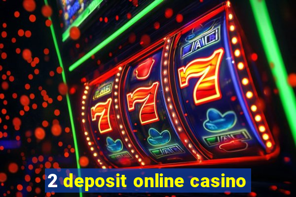 2 deposit online casino