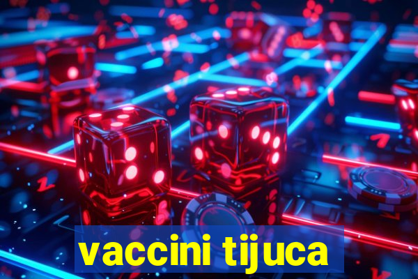 vaccini tijuca