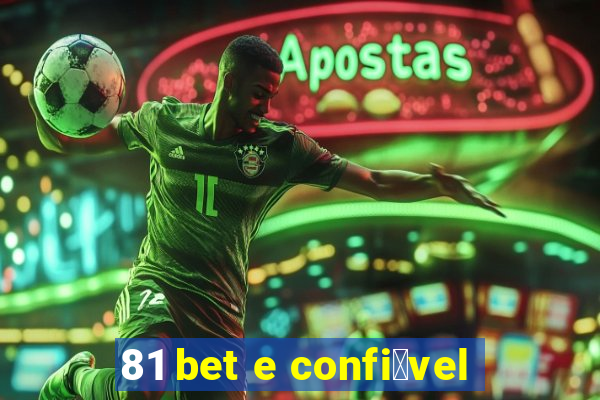 81 bet e confi谩vel