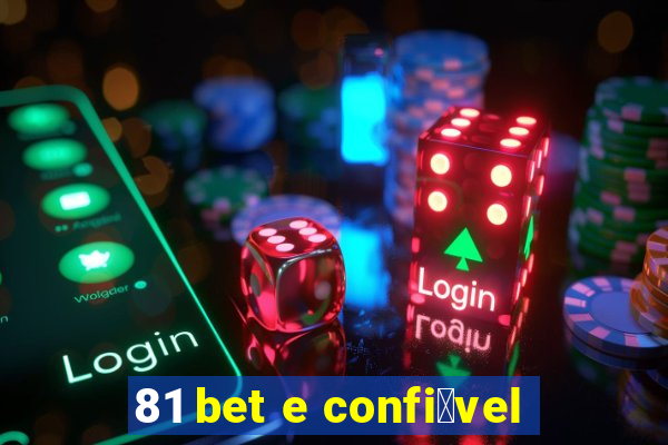 81 bet e confi谩vel