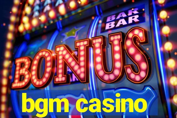 bgm casino