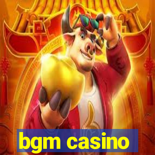 bgm casino