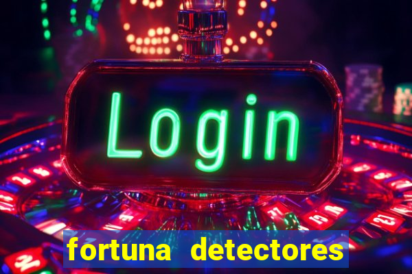 fortuna detectores de metais