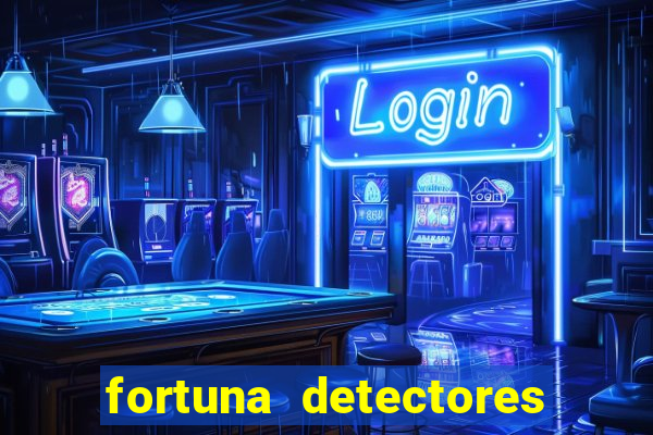 fortuna detectores de metais