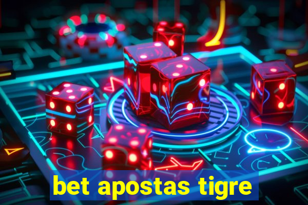 bet apostas tigre