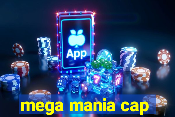 mega mania cap