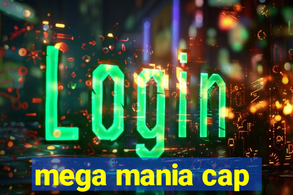 mega mania cap