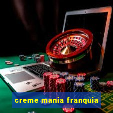 creme mania franquia