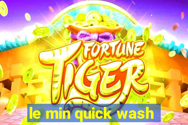 le min quick wash