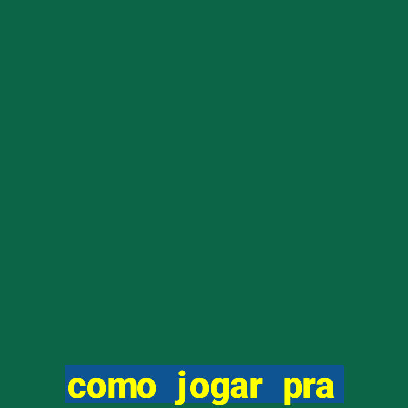 como jogar pra ganhar dinheiro