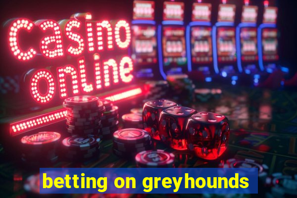 betting on greyhounds