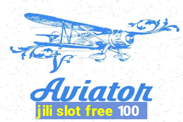 jili slot free 100