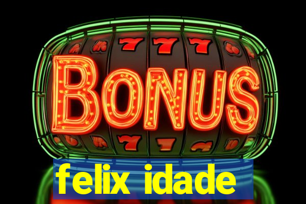 felix idade