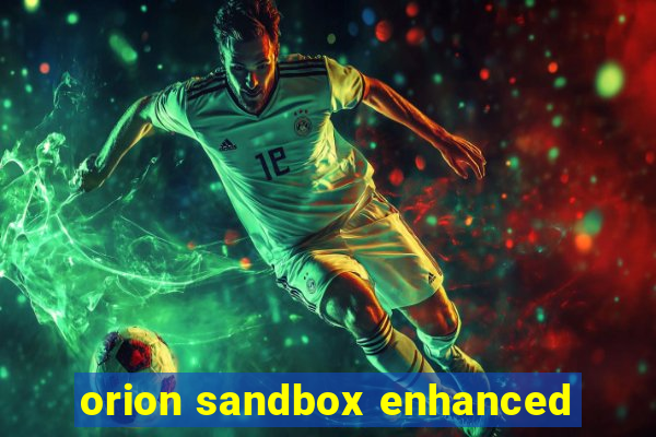 orion sandbox enhanced