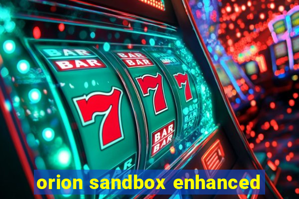 orion sandbox enhanced