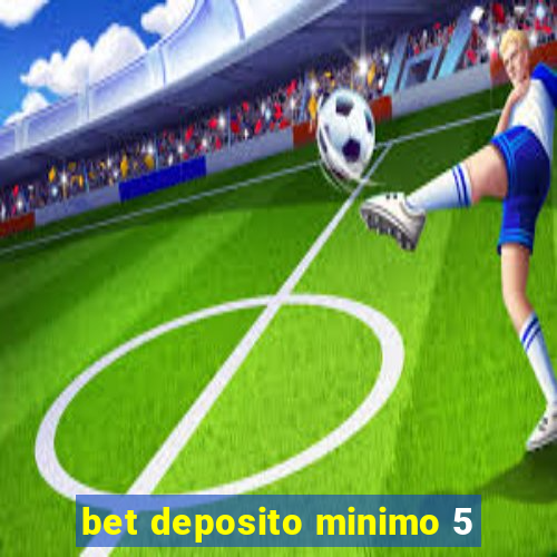 bet deposito minimo 5