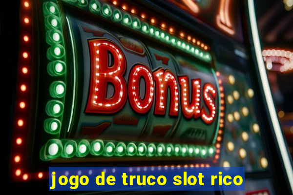 jogo de truco slot rico