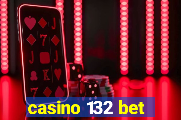 casino 132 bet