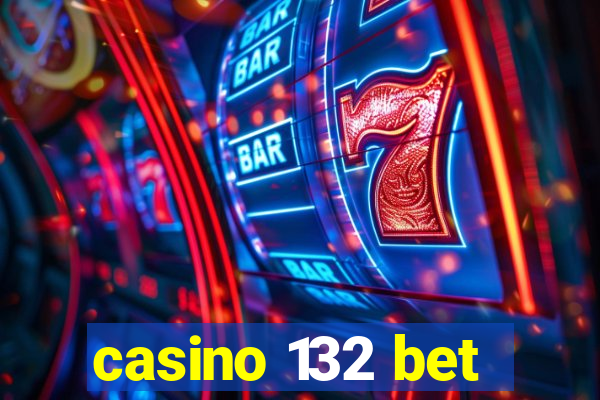 casino 132 bet