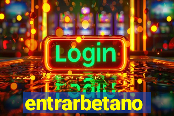 entrarbetano