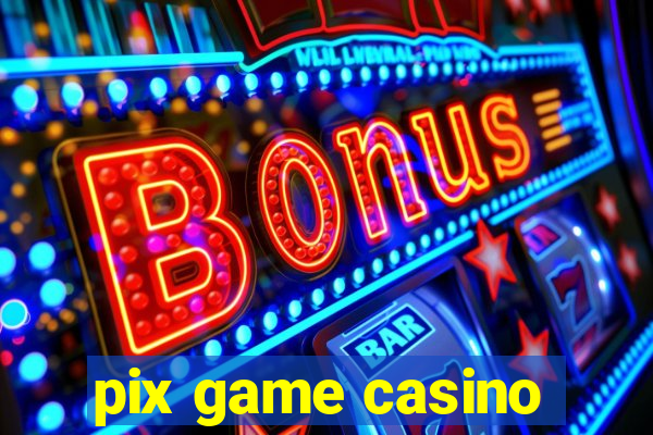 pix game casino