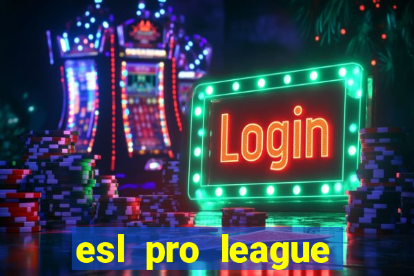 esl pro league jogos de hoje