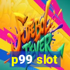 p99 slot