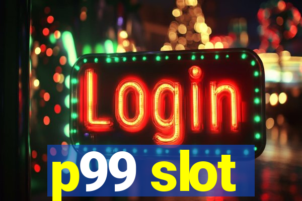 p99 slot