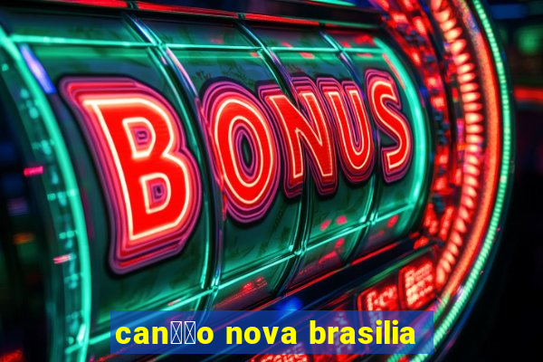 can莽茫o nova brasilia