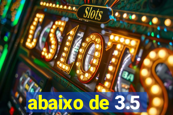 abaixo de 3.5