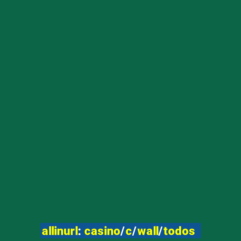 allinurl: casino/c/wall/todos