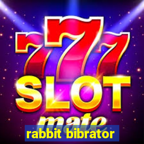 rabbit bibrator