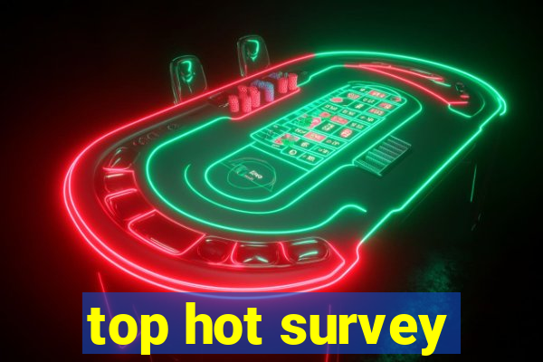 top hot survey