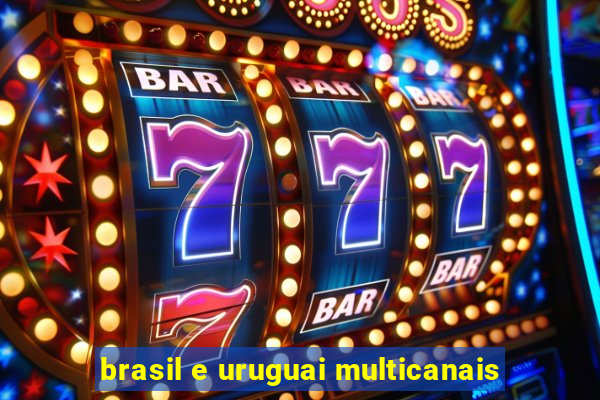 brasil e uruguai multicanais