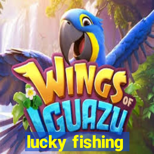 lucky fishing