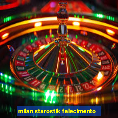 milan starostik falecimento