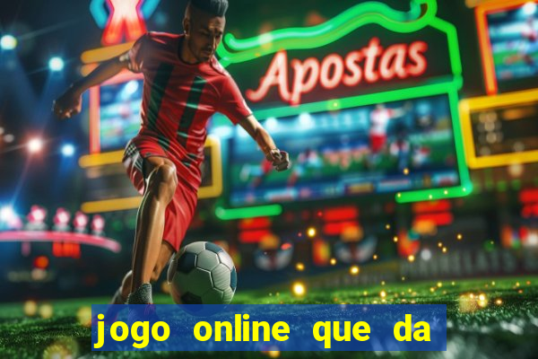 jogo online que da dinheiro de verdade