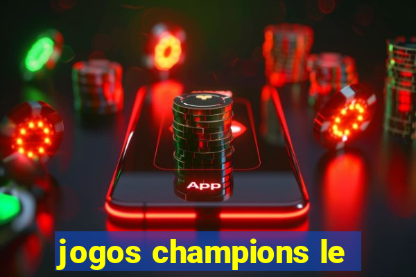 jogos champions le