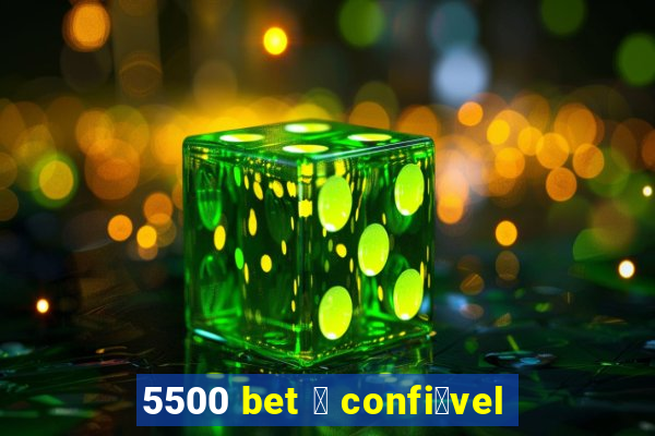 5500 bet 茅 confi谩vel